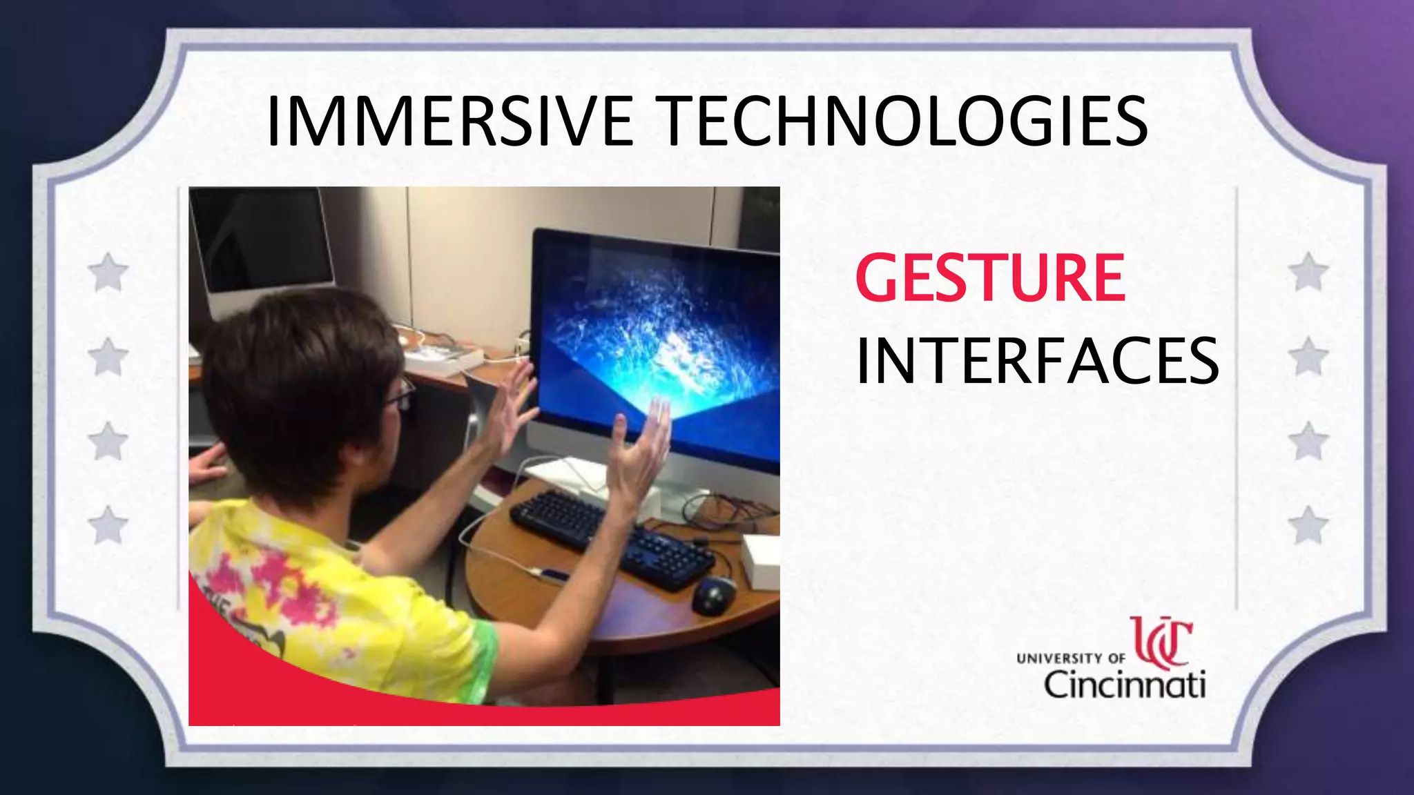 IMMERSIVE TECHNOLOGIES
GESTURE
INTERFACES
 