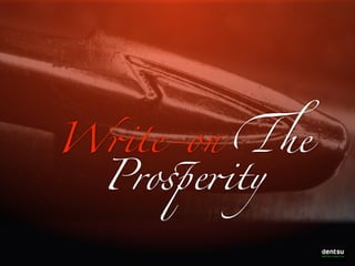 W!te-on "e
Pro#e!ty
Write-On the Prosperity

 