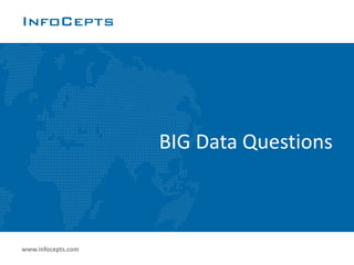 www.infocepts.com
BIG Data Questions
#
 