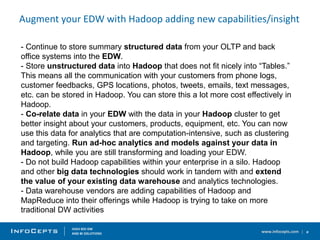 www.infocepts.com #
Augment your EDW with Hadoop adding new capabilities/insight
- Continue to store summary structured da...