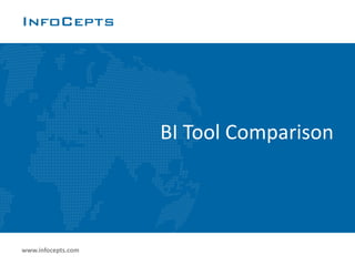 www.infocepts.com
BI Tool Comparison
 