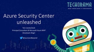 Azure Security Center
unleashed
Tom Janetscheck
Principal Consultant & Microsoft Azure MVP
Devoteam Alegri
@azureandbeyond
 
