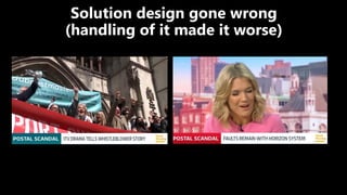 Solution design gone wrong
(handling of it made it worse)
 