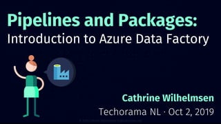 Pipelines and Packages: Introduction to Azure Data Factory (Techorama ...