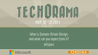 @ToJans
What is Domain-Driven Design,
and what can you expect from it?
 