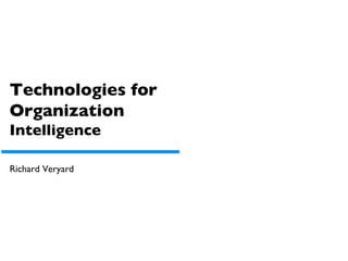 Technologies for Organization  Intelligence Richard Veryard 