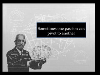Sometimes one passion can
pivot to another
 