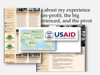 I want to tell you about my experience
with starting a non-profit, the big
problem we experienced, and the pivot
we made…
 