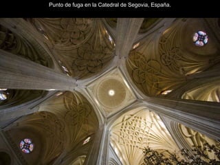 Punto de fuga en la Catedral de Segovia, España.
 