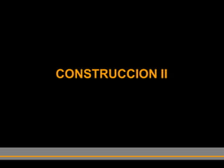 CONSTRUCCION II
 