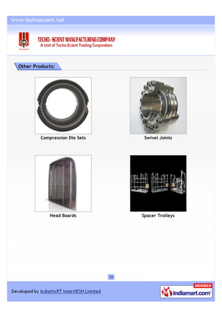 Other Products:




         Compression Die Sets         Swivel Joints




             Head Boards             Spacer Trolleys




                                12
 