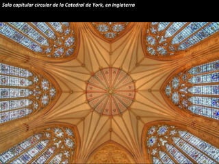 Sala capitular circular de la Catedral de York, en Inglaterra
 
