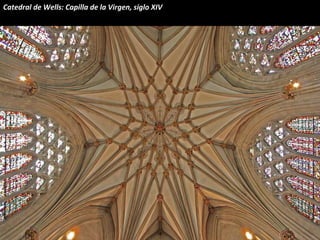 Catedral de Wells: Capilla de la Virgen, siglo XIV
 