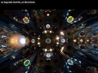 La Sagrada Familia, en Barcelona
 