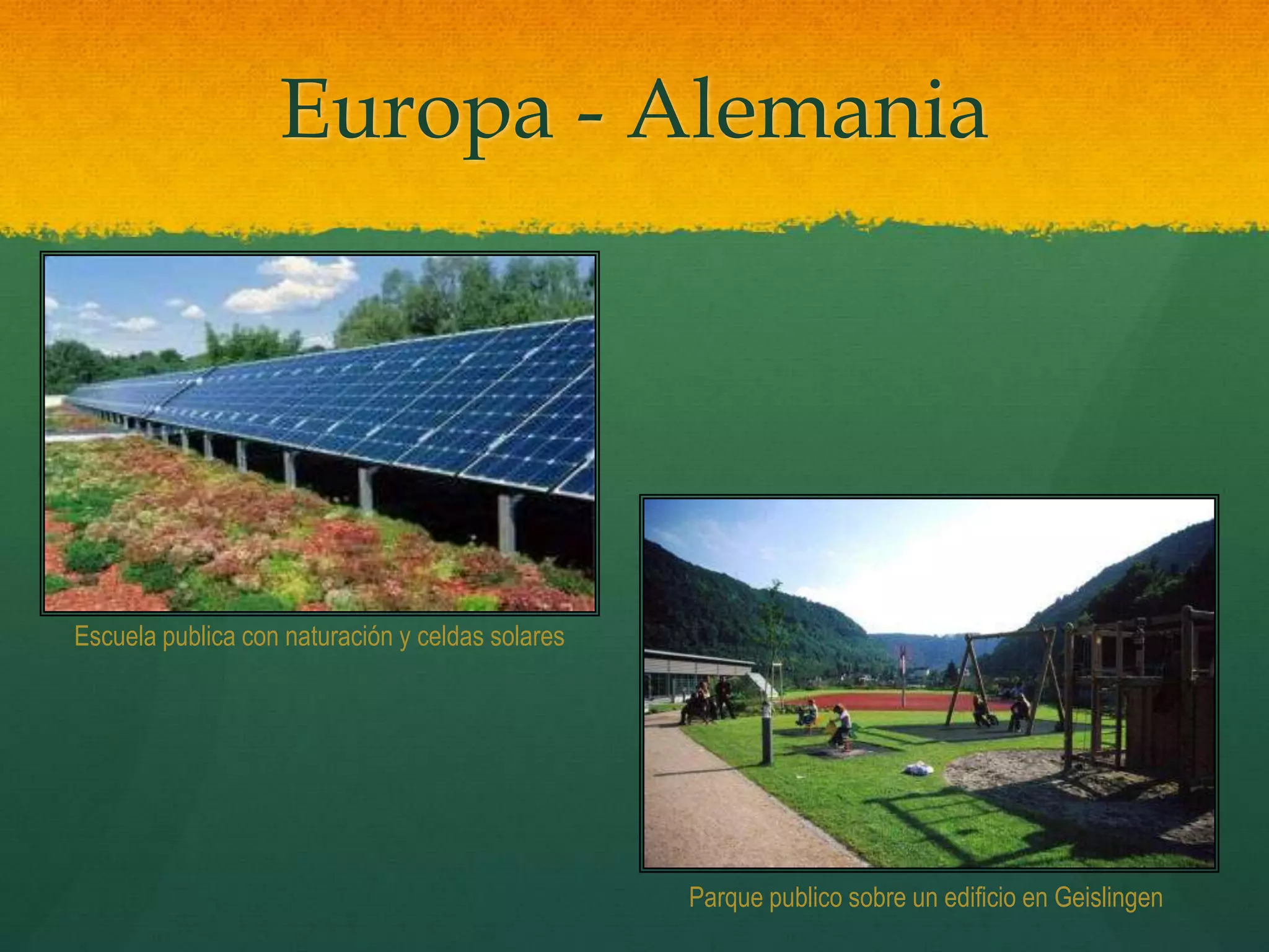 Europa - Alemania
Escuela publica con naturación y celdas solares
Parque publico sobre un edificio en Geislingen
 