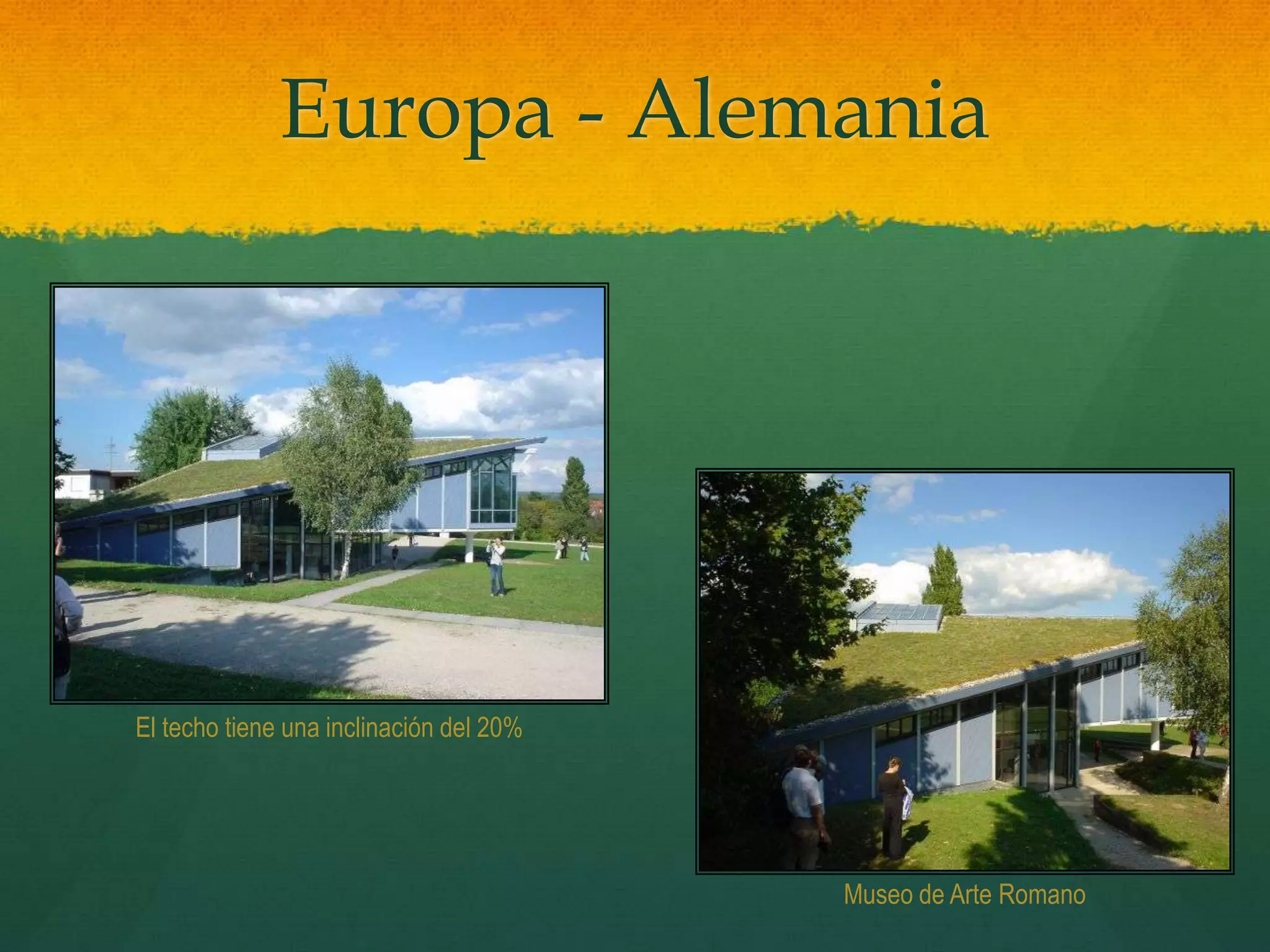 Europa - Alemania
El techo tiene una inclinación del 20%
Museo de Arte Romano
 