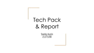 Tech Pack
& Report
Stanley Austin
21373198
 