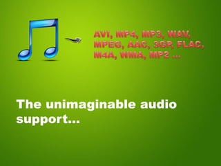 The unimaginable audio
support…
 