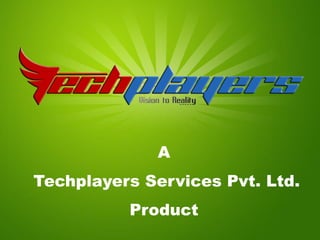 A
Techplayers Services Pvt. Ltd.
          Product
 