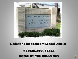 Nederland Independent School District

        Nederland, Texas
      Home of the Bulldogs
 