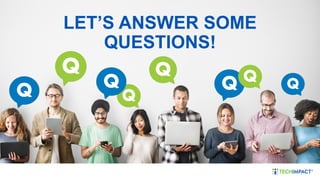LET’S ANSWER SOME
QUESTIONS!
 