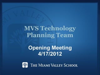 MVS Technology
Planning Team

 Opening Meeting
    4/17/2012
 