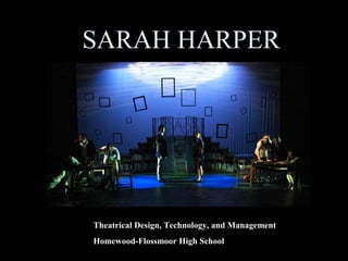 SARAH HARPER
Theatrical Design, Technology, and Management
Homewood-Flossmoor High School
 