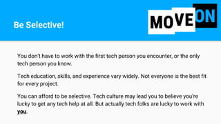 You don’t have to work with the first tech person you encounter, or the only
tech person you know.
Tech education, skills,...