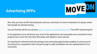 Now that you have an RFP describing the work you want done, it’s time to advertise it in places where
tech people are alre...
