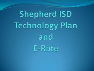 Shepherd ISD Technology Planand E-Rate 1 