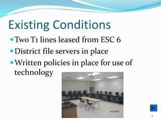 Existing ConditionsTwo T1 lines leased from ESC 6District file servers in placeWritten policies in place for use of technology8