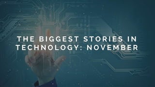 The Biggest Stories in Technology: November