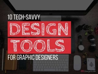 10 Tech Savvy Design Tools For Graphic Designers.
 