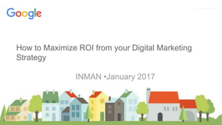 Proprietary + ConfidentialProprietary + Confidential
How to Maximize ROI from your Digital Marketing
Strategy
INMAN •January 2017
 