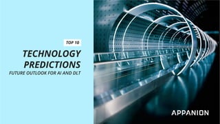 TECHNOLOGY
PREDICTIONS
FUTURE OUTLOOK FOR AI AND DLT
TOP 10
 