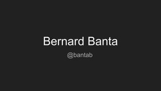 Bernard Banta
@bantab
 