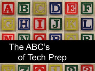 The ABC’s        of Tech Prep http://www.flickr.com/photos/lwr/2408803258/ 