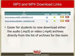 MP3 and MP4 Download LinksEasier for students to now download either the audio (.mp3) or video (.mp4) archives directly from the list of archives for the room