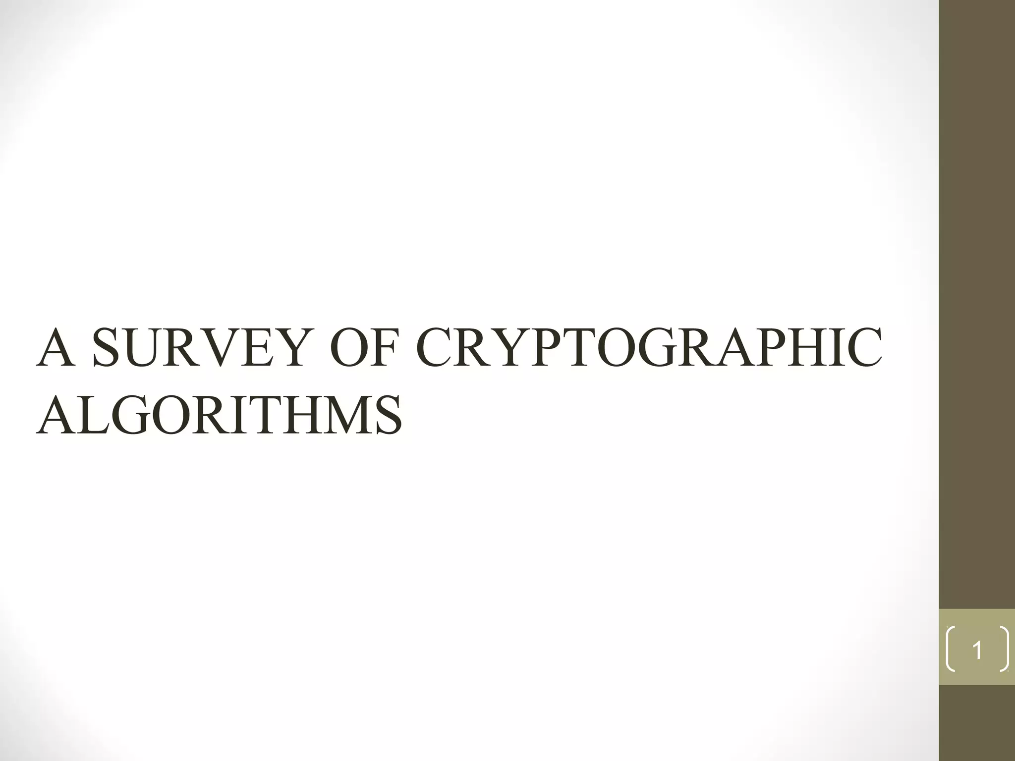 A SURVEY OF CRYPTOGRAPHIC
ALGORITHMS
1
 