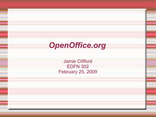 OpenOffice.org Jamie Clifford EDFN 302 February 25, 2009 