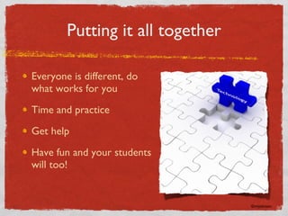 Putting it all together Everyone is different, do what works for you Time and practice Get help Have fun and your students will too! ©rmjohnson 