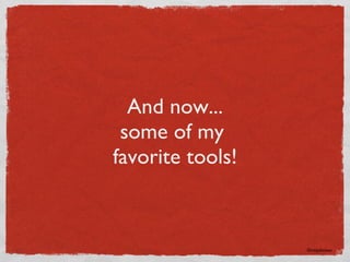 And now... some of my  favorite tools! ©rmjohnson 