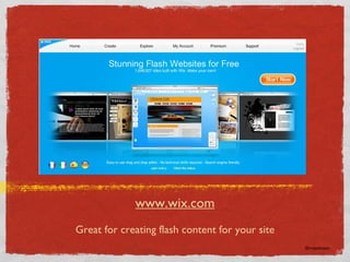 www.wix.com Great for creating flash content for your site ©rmjohnson 