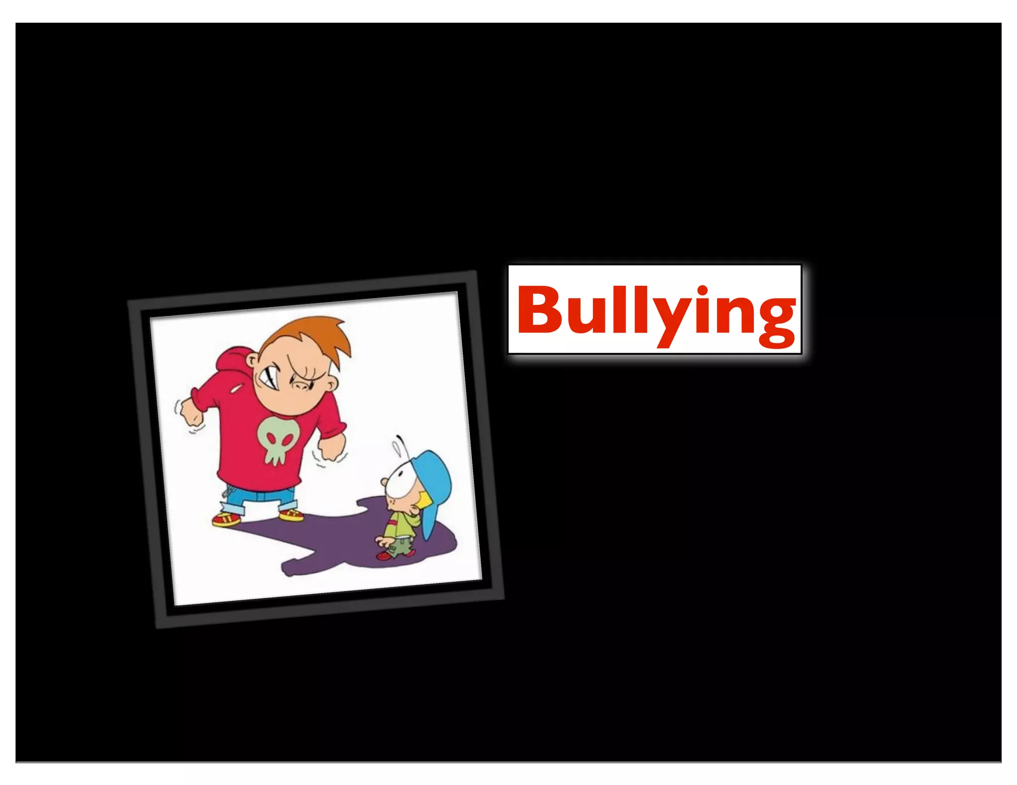 Bullying
 