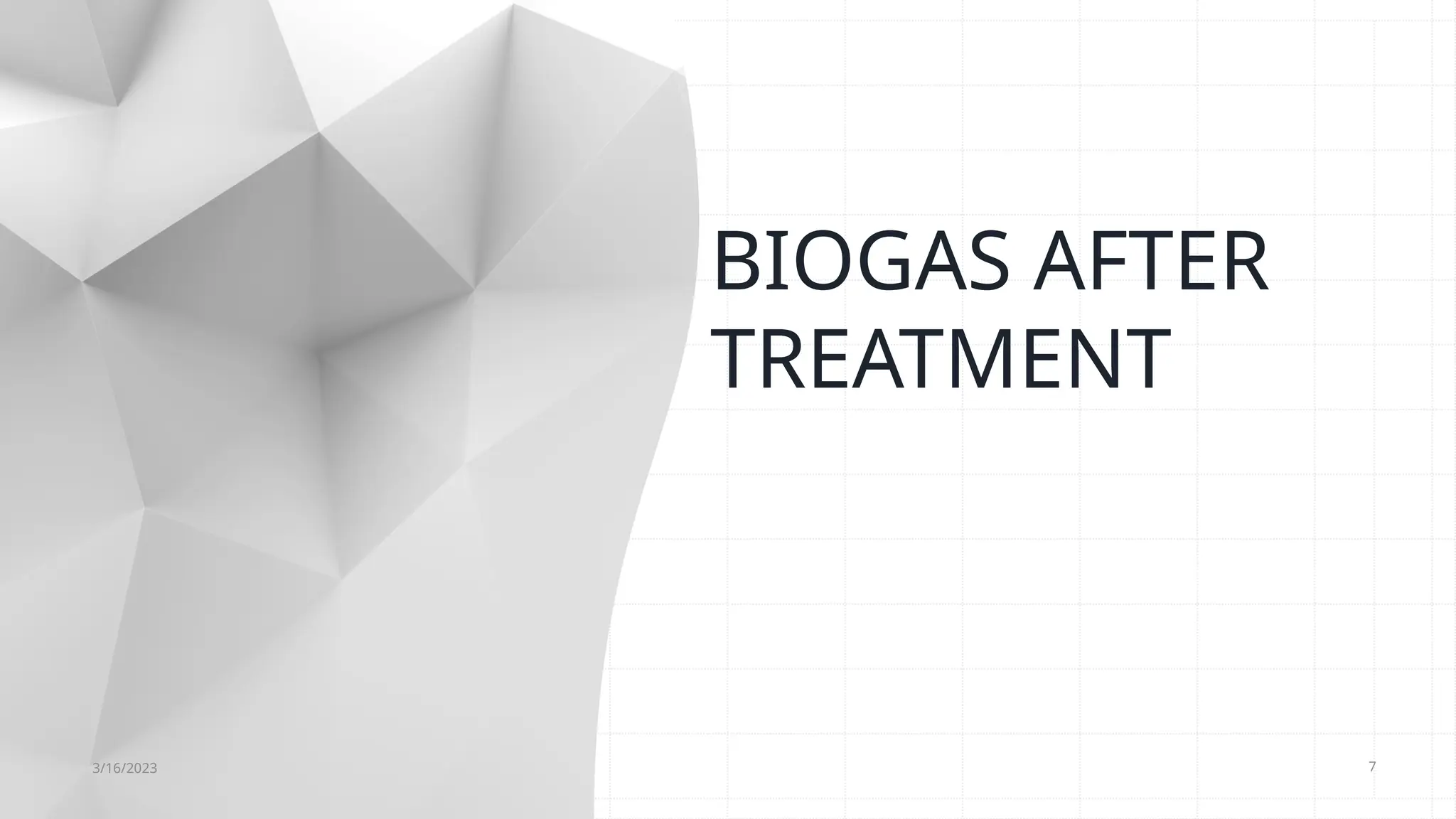 7
BIOGAS AFTER
TREATMENT
3/16/2023
 