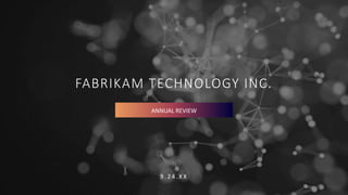 FABRIKAM TECHNOLOGY INC.
9 . 2 4 . X X
ANNUAL REVIEW
 