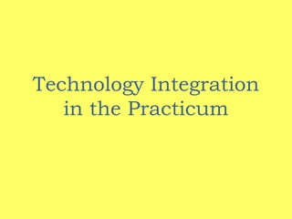 Technology Integration in the Practicum 
