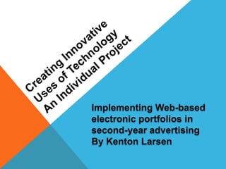 Implementing Web-based
electronic portfolios in
second-year advertising
By Kenton Larsen
 