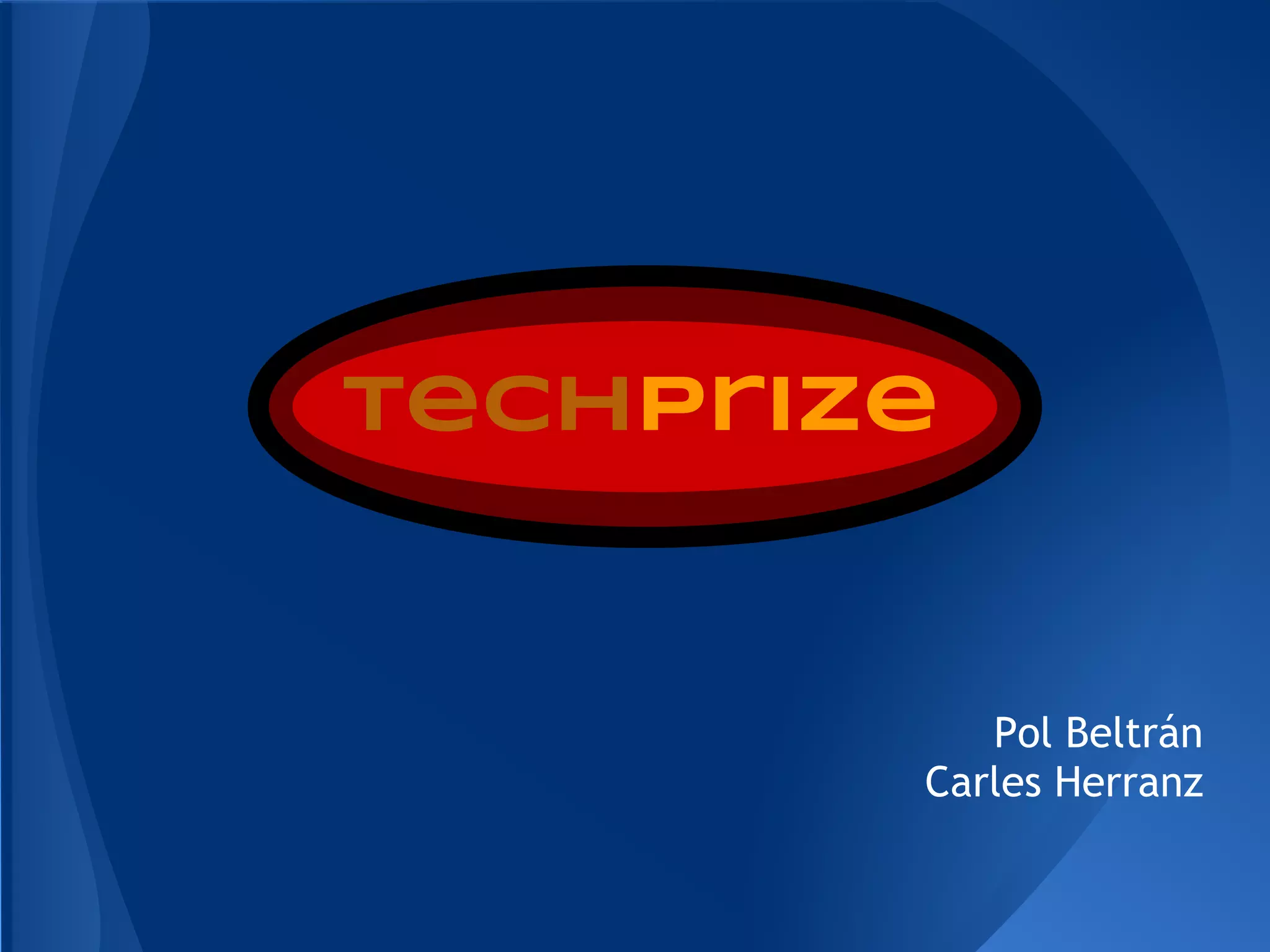 Pol Beltrán
Carles Herranz
Techprize
 
