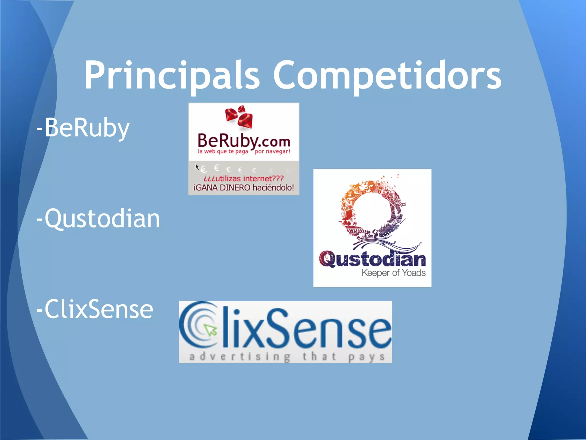Principals Competidors
-BeRuby
-Qustodian
-ClixSense
 